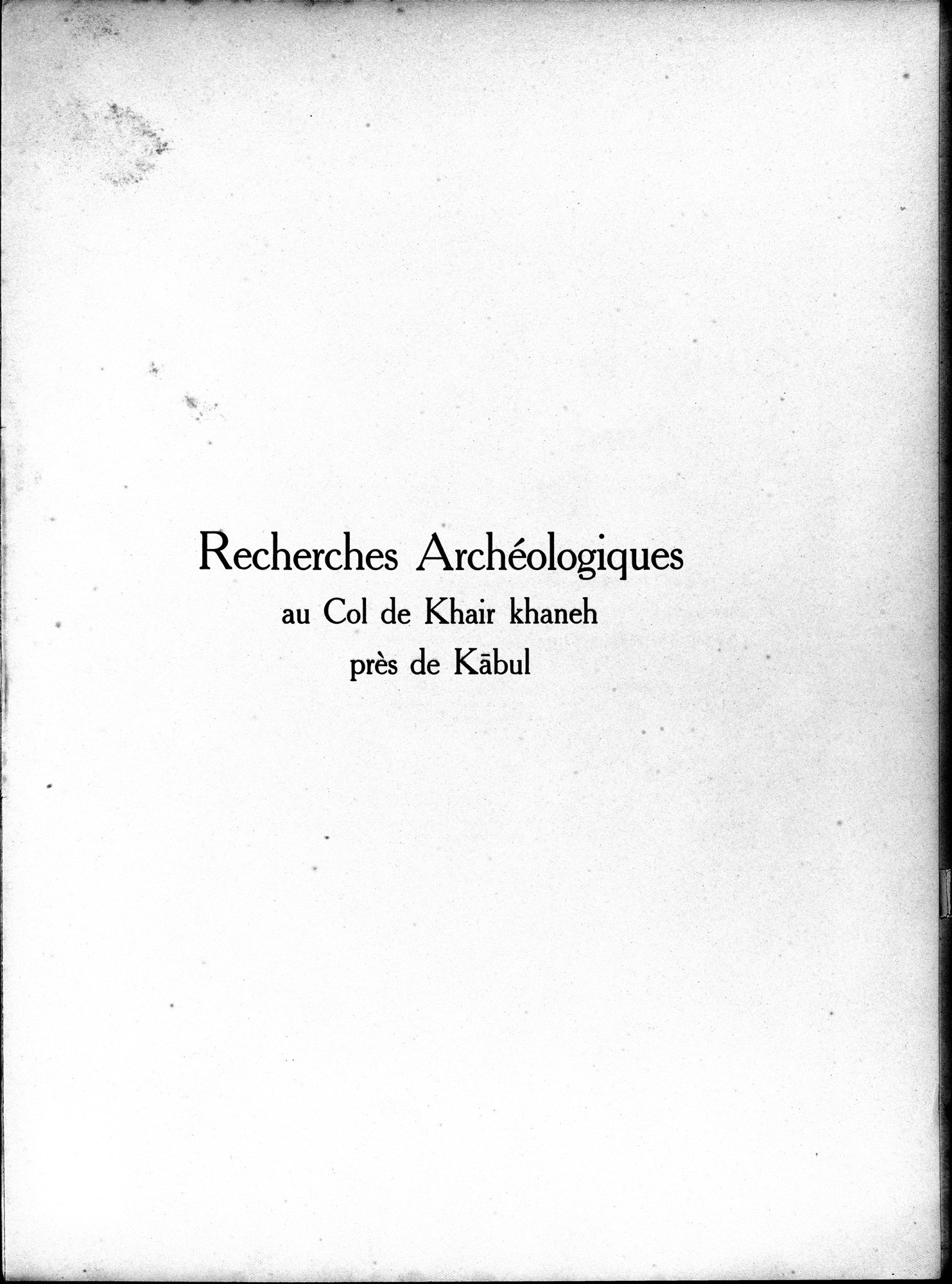 Recherches Archéologiques au Col de Khair khaneh près de Kābul : vol.1 / Page 5 (Grayscale High Resolution Image)