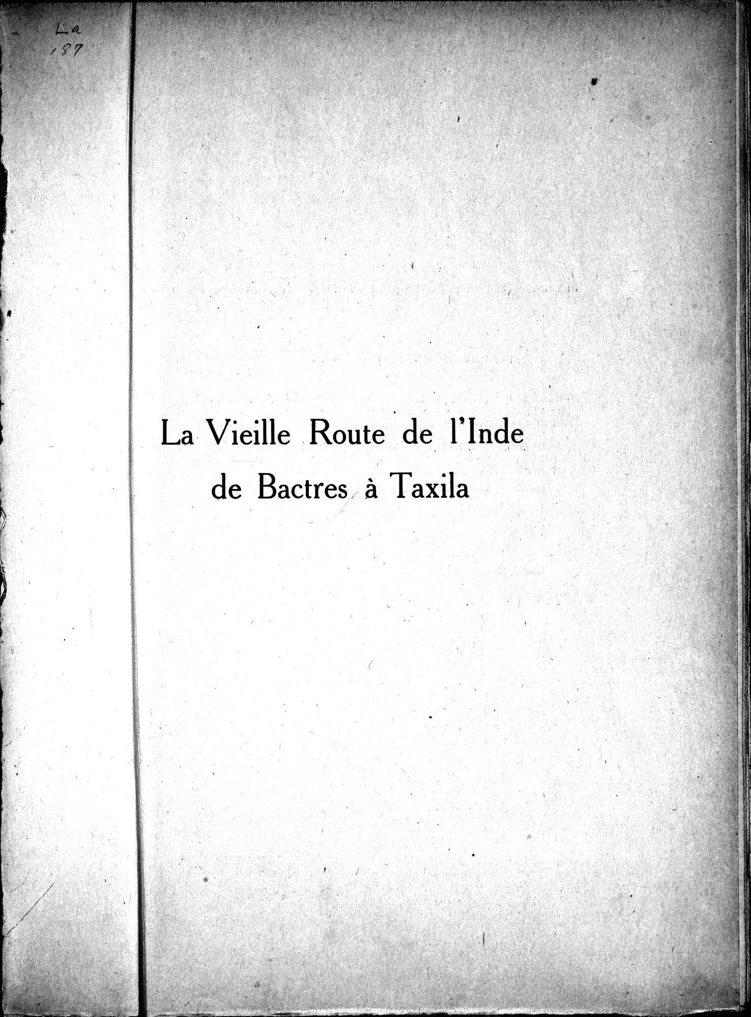 La Vieille Route de l'Inde de Bactres à Taxila : vol.1 / Page 3 (Grayscale High Resolution Image)